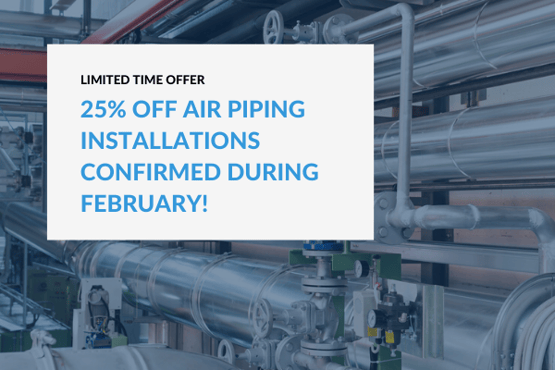 25% off air piping installations confirmed during February